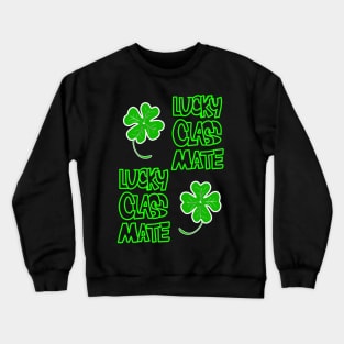 St Patrick's Day Lucky Classmate of Yours Crewneck Sweatshirt